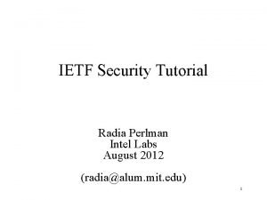IETF Security Tutorial Radia Perlman Intel Labs August