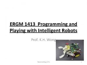 ERGM 1413 Programming and Playing with Intelligent Robots