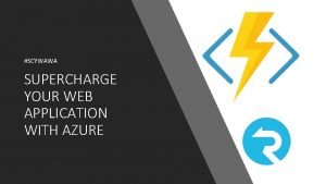 SCYWAWA SUPERCHARGE YOUR WEB APPLICATION WITH AZURE Introduction