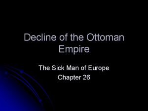 Decline of the Ottoman Empire The Sick Man