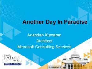 Another Day In Paradise Anandan Kumaran Architect Microsoft