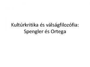 Kultrkritika s vlsgfilozfia Spengler s Ortega O Spengler