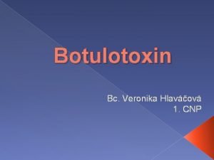 Botulotoxin Bc Veronika Hlavov 1 CNP Botulotoxin Klobsov