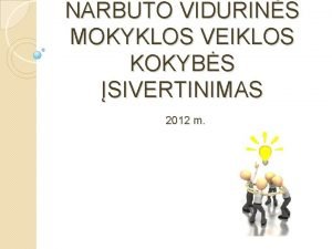 NARBUTO VIDURINS MOKYKLOS VEIKLOS KOKYBS SIVERTINIMAS 2012 m