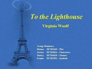 To the Lighthouse Virginia Woolf Group Members Helena