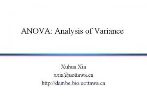 ANOVA Analysis of Variance Xuhua Xia xxiauottawa ca