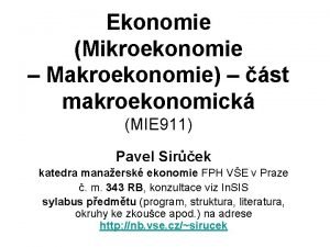 Ekonomie Mikroekonomie Makroekonomie st makroekonomick MIE 911 Pavel