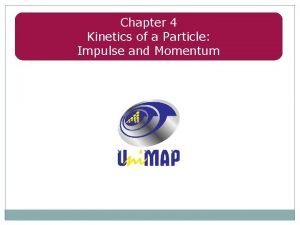 Chapter 4 Kinetics of a Particle Impulse and