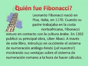 Quin fue Fibonacci Leonardo Fibonacci naci en Pisa