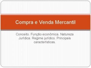 Compra e Venda Mercantil Conceito Funo econmica Natureza