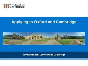 Applying to Oxford and Cambridge Tayma Cannon University