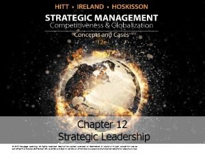 Chapter 12 Strategic Leadership 2017 Cengage Learning All