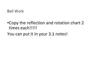 Bell Work Copy the reflection and rotation chart