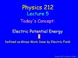 Physics 212 Lecture 5 Todays Concept Electric Potential