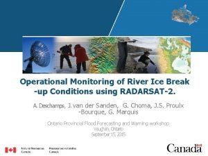 Operational Monitoring of River Ice Break up Conditions