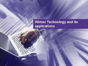Wimax Technology and its applications Outline Introduction Digital