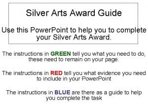 Silver Arts Award Guide Use this Power Point