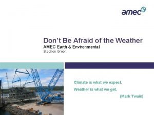 Dont Be Afraid of the Weather AMEC Earth