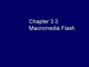 Chapter 3 3 Macromedia Flash Overview o Flash