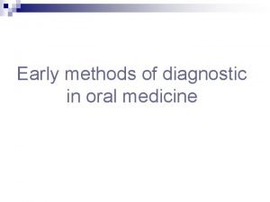 Early methods of diagnostic in oral medicine The