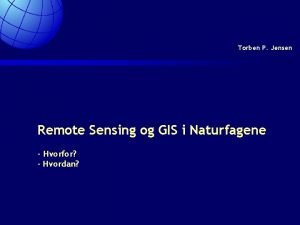 Torben P Jensen Remote Sensing og GIS i