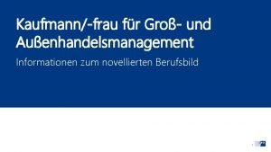 Kaufmannfrau fr Gro und Auenhandelsmanagement Informationen zum novellierten