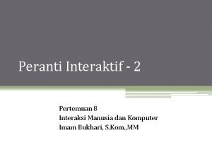 Peranti Interaktif 2 Pertemuan 8 Interaksi Manusia dan