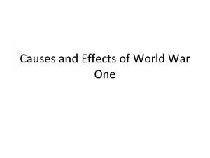 Causes and Effects of World War One Causes