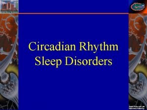 Circadian Rhythm Sleep Disorders Stephan Eisenschenk MD Department