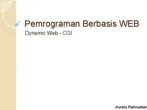 Pemrograman Berbasis WEB Dynamic Web CGI Aurelio Rahmadian