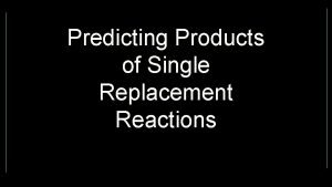 Predicting single replacement reactions Predicting single replacement reactions