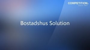 COMPETITION Since 1997 Bostadshus Solution 1 sek snabb