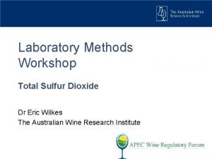 Laboratory Methods Workshop Total Sulfur Dioxide Dr Eric