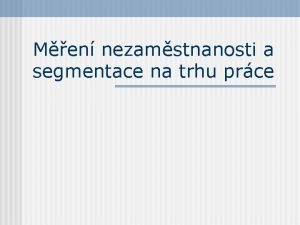 Men nezamstnanosti a segmentace na trhu prce Rovnovha