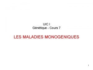 UIC I Gntique Cours 7 LES MALADIES MONOGENIQUES