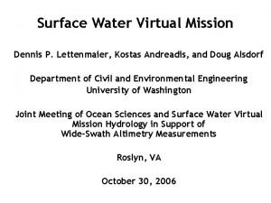 Surface Water Virtual Mission Dennis P Lettenmaier Kostas