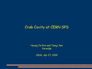 Crab Cavity at CERN SPS Hyung Jin Kim