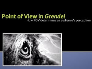 Point of View in Grendel How POV determines