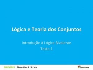 Lgica e Teoria dos Conjuntos Introduo Lgica Bivalente