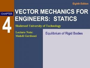 Eighth Edition CHAPTER 4 VECTOR MECHANICS FOR ENGINEERS