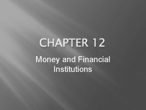CHAPTER 12 Money and Financial Institutions History of