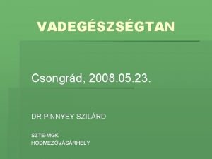 VADEGSZSGTAN Csongrd 2008 05 23 DR PINNYEY SZILRD