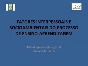 FATORES INTERPESSOAIS E SOCIOAMBIENTAIS DO PROCESSO DE ENSINOAPRENDIZAGEM