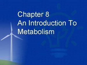Chapter 8: an introduction to metabolism