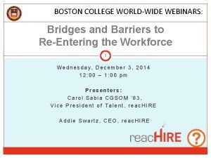 BOSTON COLLEGE WORLDWIDE WEBINARS Bridges and Barriers to