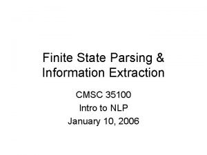 Finite State Parsing Information Extraction CMSC 35100 Intro