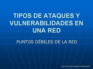 TIPOS DE ATAQUES Y VULNERABILIDADES EN UNA RED