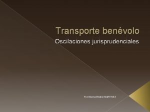 Transporte benvolo Oscilaciones jurisprudenciales Prof Norma Beatriz MARTINEZ