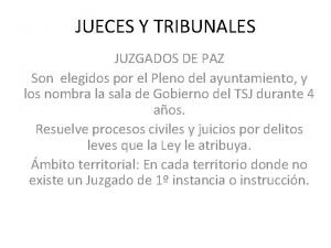 JUECES Y TRIBUNALES JUZGADOS DE PAZ Son elegidos