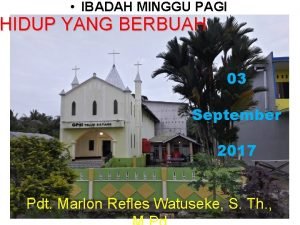 IBADAH MINGGU PAGI HIDUP YANG BERBUAH 03 September